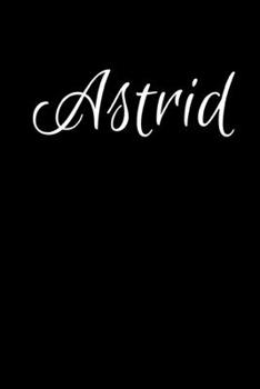 Astrid: Notebook Journal for Women or Girl with the name Astrid - Beautiful Elegant Bold & Personalized Gift - Perfect for Leaving Coworker Boss ... or Graduation - 6x9 Diary or A5 Notepad.