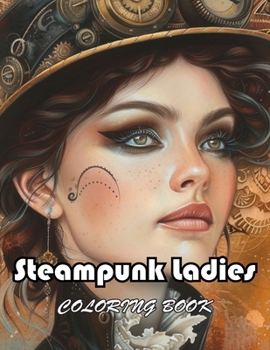 Steampunk Ladies Coloring Book: Unique and Exciting Designs