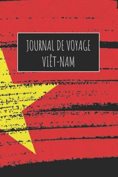 Journal de Voyage Vie^t-Nam: 6x9 Carnet de voyage I Journal de voyage avec instructions, Checklists et Bucketlists, cadeau parfait pour votre séjour à ... et pour chaque voyageur. (French Edition)