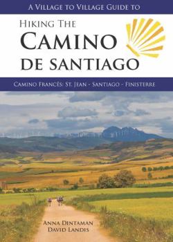 Paperback A Village to Village Guide to Hiking the Camino De Santiago: Camino Frances: St Jean - Santiago - Finisterre Book