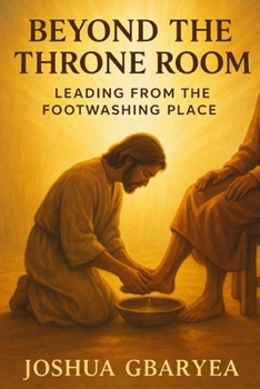 Paperback Beyond the Throne Room: Leading from the Footwashing Place Book