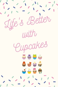 Paperback Life's Better with Cupcakes: Cupcake Journal/Notebook/Diary: Cute Gifts for Girls, Cupcake Bakers, Baking Lovers, Dessert and Cupcake Lovers: 6 x 9 Book