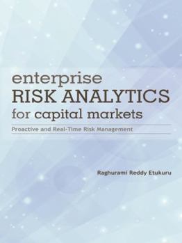 Paperback Enterprise Risk Analytics for Capital Markets: Proactive and Real-Time Risk Management Book