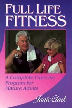 Paperback Full Life Fitness: A Complete Exercise Program for Mature Adults: A Complete Exercise Program for Mature Adults Book