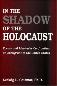 Paperback In the Shadow of the Holocaust: Events And Ideologies Confronting an Immmigrant to the United States Book