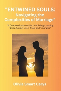 Paperback ""Entwined Souls: Navigating the Complexities of Marriage" "A Compassionate Guide to Building a Lasting Union Amidst Life's Trials and T Book