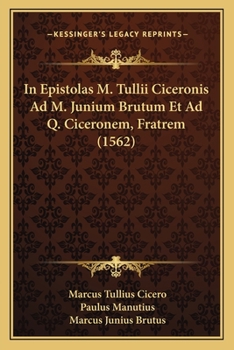 Paperback In Epistolas M. Tullii Ciceronis Ad M. Junium Brutum Et Ad Q. Ciceronem, Fratrem (1562) [Latin] Book