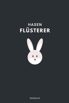 Hasen Flüsterer Notizbuch: liniertes Notizbuch A5 mit Spruch - 110 Seiten | Hase Kaninchen Flüsterer Haustier Lieblingstier Kaninchenhalter | Geschenk Weihnachten Geburtstag (German Edition)