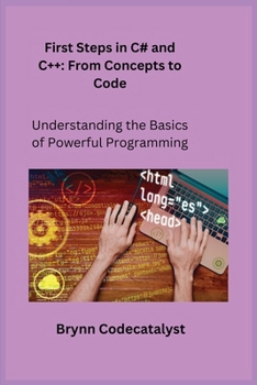 Paperback First Steps in C# and C+ +: Understanding the Basics of Powerful Programming Book