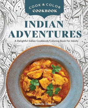 Paperback Cook & Color - Indian Adventures: A Magical Indian Cookbook - Coloring Book For Adults Book