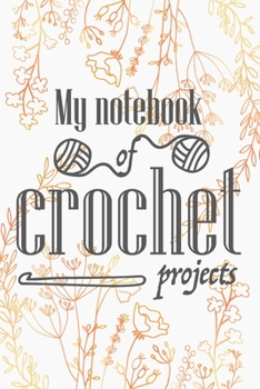 Paperback My notebook of crochet projects: Crocheting journal to plan, sketch and keep track of your projects. Create crochet patterns or take notes of your pro Book