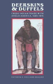 Paperback Deerskins and Duffels: The Creek Indian Trade with Anglo-America, 1685-1815 Book