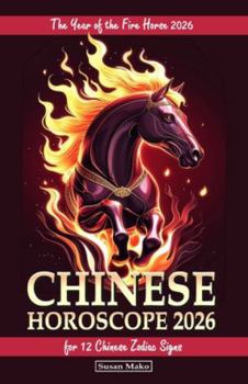 Chinese Horoscope 2026 for 12 Chinese Zodiac Signs: The Year of the Fire Horse 2026 (Chinese Horoscopes 2026: The Year of the Fire Horse)