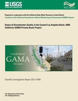 Paperback Status of Groundwater Quality in the Coastal Los Angeles Basin, 2006: California GAMA Priority Basin Project Book