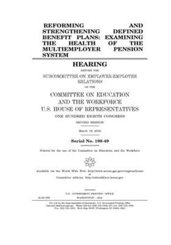 Paperback Reforming and strengthening defined benefit plans: examining the health of the multiemployer pension system Book