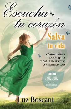 Paperback Escucha tu corazón, salva tu vida.: Cómo superar la angustia y darle un sentido a nuestras vidas. [Spanish] Book