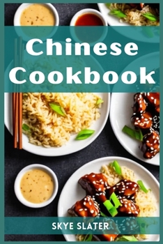 Chinese Cookbook: Authentic Flavors and Timeless Recipes from the Heart of Chinese Cuisine