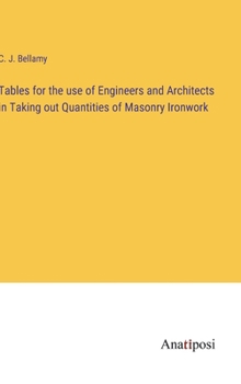 Tables for the use of Engineers and Architects in Taking out Quantities of Masonry Ironwork