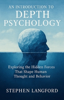 Paperback An Introduction to Depth Psychology: Exploring the Hidden Forces That Shape Human Thought and Behavior Book