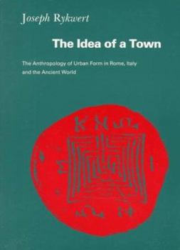 Paperback The Idea of a Town: The Anthropology of Urban Form in Rome, Italy, and the Ancient World Book