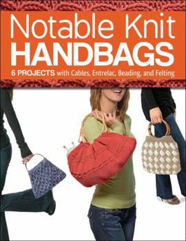 Paperback Notable Knit Handbags: 6 Projects with Cables, Entrelac, Beading, and Felting Book