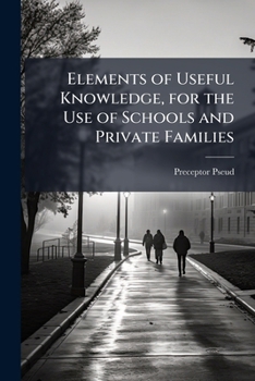 Paperback Elements of Useful Knowledge, for the Use of Schools and Private Families Book