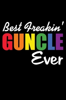 Best Freakin' Guncle Ever: Funny Uncle's Gift Notebook | 6x9 Inch | 120 Pages | Blank lined Notebook Journal | Blank journal Notebook & Planner - for Journalist, Notes, Composition Book.