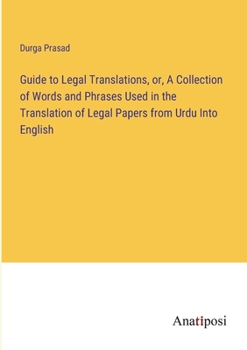 Paperback Guide to Legal Translations, or, A Collection of Words and Phrases Used in the Translation of Legal Papers from Urdu Into English Book