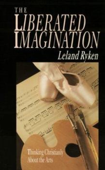 Paperback The Liberated Imagination: Thinking Christianly about the Arts Book