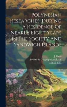 Hardcover Polynesian Researches, During A Residence Of Nearly Eight Years In The Society And Sandwich Islands Book