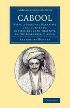 Cabool: Being a Personal Narrative of a Journey to, and Residence in that City