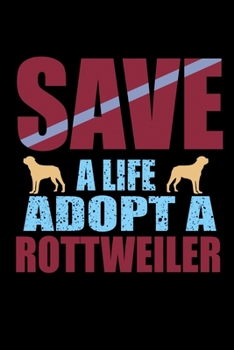 Save A Life Adopt A Rottweiler: Food Journal | Track Your Meals | Eat Clean And Fit | Breakfast Lunch Diner Snacks | Time Items Serving Cals Sugar ... | 110  Pages | 6 X 9 In | 15.24 X 22.86 Cm