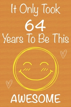 Paperback It Only Took 64 Years To Be This Awesome: Gift Book For Someone You Love, Christmas Gift Book, Mother's Day Gifts, Father's Day Gifts, 64 Year Old Bir Book