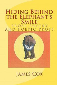 Paperback Hiding Behind the Elephant's Smile: Prose Poetry and Poetic Prose Book
