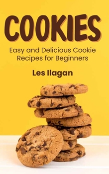 Paperback Cookies: Easy and Delicious Cookie Recipes for Beginners Book