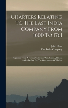 Hardcover Charters Relating To The East India Company From 1600 To 1761: Reprinted From A Former Collection With Some Additions And A Preface For The Government Book