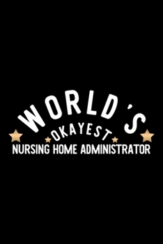 Paperback World's Okayest Nursing Home Administrator: Nice Notebook for Nursing Home Administrator - Funny Christmas Gift Idea for Nursing Home Administrator - Book