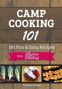 Paperback Camp Cooking 101: 101 Fun & Easy Recipes from The Outdoor Princess Book