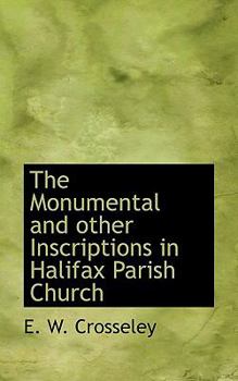 The Monumental and Other Inscriptions in Halifax Parish Church