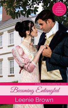 Becoming Entangled: A Sequel to Unravelling Mr. Darcy (Dash of Darcy and Companions Collection Book 7) - Book #7 of the Dash of Darcy and Companions Collection