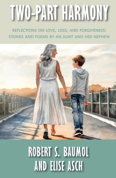 Two-Part Harmony: Reflections on Love, Loss, and Forgiveness: Stories and Poems by an Aunt and Her Nephew