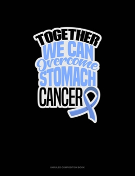 Paperback Together We Can Overcome Stomach Cancer: Unruled Composition Book