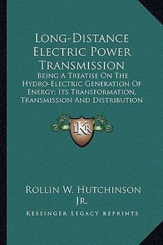Long-distance Electric Power Transmission, Being a Treatise on the Hydro-electric Generation of Energy; Its Transformation, Transmission, and Distribution