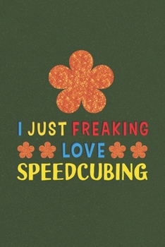 Paperback I Just Freaking Love Speedcubing: Speedcubing Lovers Funny Gifts Journal Lined Notebook 6x9 120 Pages Book