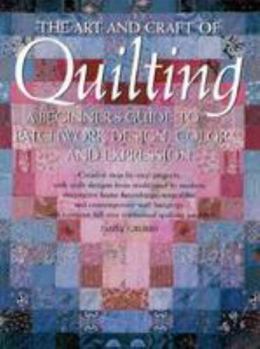 Paperback Art and Craft of Quilting: A Beginner's Guide to Patchwork Design, Color and Expession Book