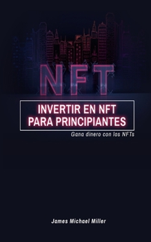 Paperback Invertir en NFT para principiantes: Gana dinero con los NFTs [Spanish] Book