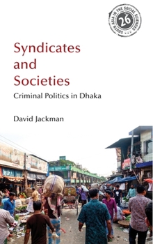 Hardcover Syndicates and Societies: Criminal Politics in Dhaka Book