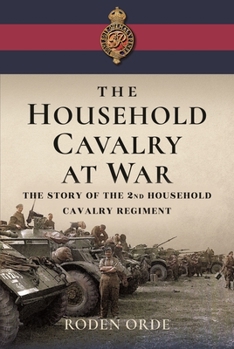 Hardcover The Household Cavalry at War: The Story of the Second Household Cavalry Regiment Book