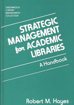 Hardcover Strategic Management for Academic Libraries: A Handbook Book