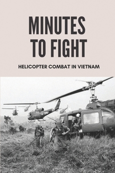 Paperback Minutes To Fight: Helicopter Combat In Vietnam: The Vietnam War Book